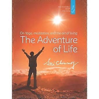The Adventure of Life: On Yoga, Meditation & the Art of Living