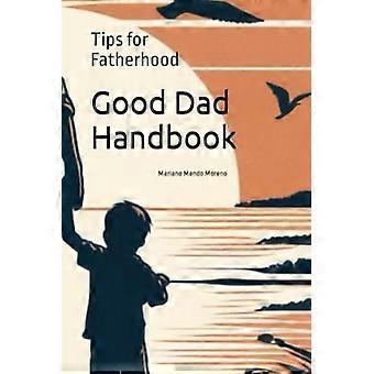 Handboek voor Goede Vaders: Tips voor het Vaderschap: Gids om de band te versterken en samen te groeien