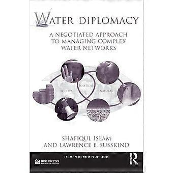 Water Diplomacy A Negotiated Approach To Managing Complex Water Networks - Shafiqul Islam - Paperback - en Book