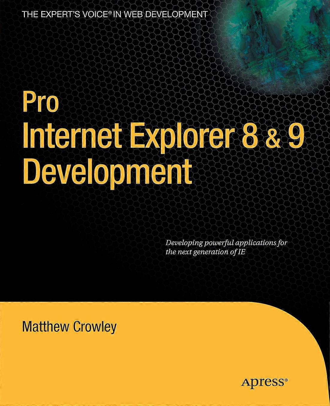 Pro Internet Explorer 8 & 9 Development Developing Powerful Applications For The - Matthew Crowley - Paperback - en Book