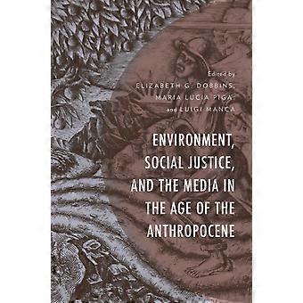 Ympäristö, sosiaalinen oikeudenmukaisuus ja media antroposeenin aikakaudella - Bloomsbury Publishing PLC - Pehmeäkantinen - en-Book