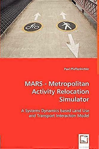 Mars - metropolitan activity relocation simulator a systems dynamics based land use and transport interaction model