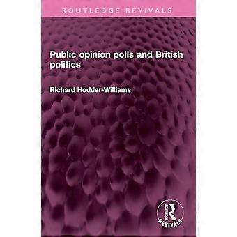 Public Opinion Polls And British Politics - Richard Hodder-Williams