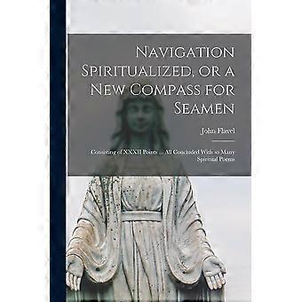 Navigation Spiritualized Or A New Compass For Seamen Consisting Of Xxxii Poin - John Flavel - Paperback - en Book