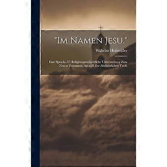 Im Namen Jesu. Eine Sprach.- U. Religionsgeschichtliche Untersuchung Zum Neuen T - Wilhelm Heitmller - Hardcover - en Book