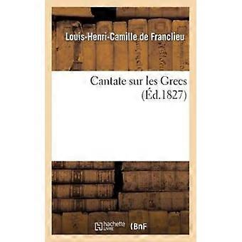 Cantate Sur Les Grecs Considrations Sur Droit Politique Et Proposition Croisa - Louis-Henri-Camille de Franclieu - Paperback - English Book - Histo