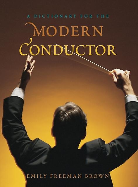 A Dictionary For The Modern Conductor by Emily Freeman Brown Paperback Book