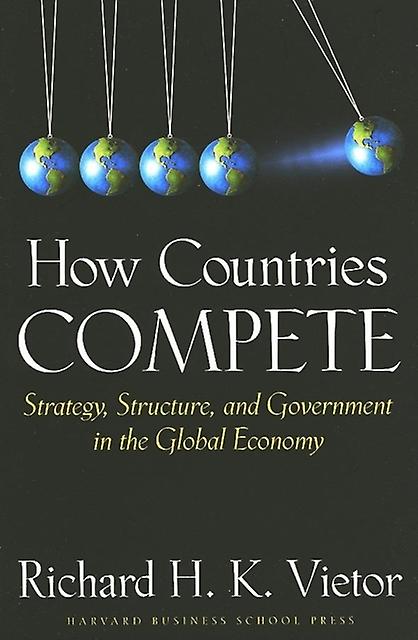 How Countries Compete by Richard H. K. Vietor Hardback Book