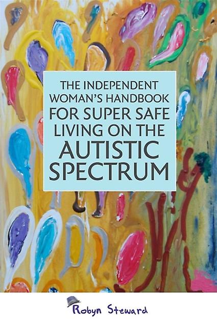 Independent Woman's Handbook For Super Safe Living On The Autistic Spectrum by Robyn Steward Paperback