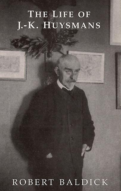 Life Of J.k. Huysmans by Robert Baldick Paperback Book