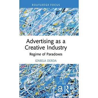 Advertising As A Creative Industry Regime Of Paradoxes - Izabela Derda