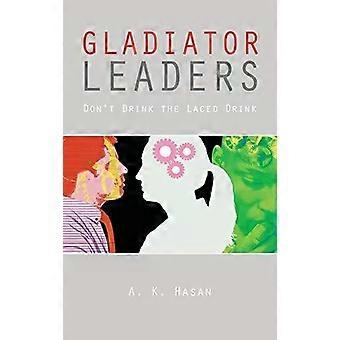 Líderes Gladiadores Não Bebem a Bebida Adulterada - A. K. Hasan