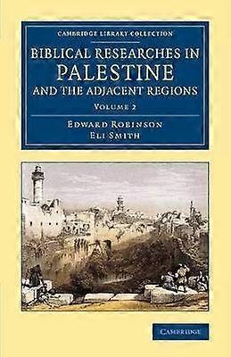 Biblical Researches in Palestine and the Adjacent Regions