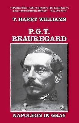 P. G. T. Beauregard - Napoleon in Gray