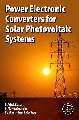 Power Electronic Converters for Solar Photovoltaic Systems
