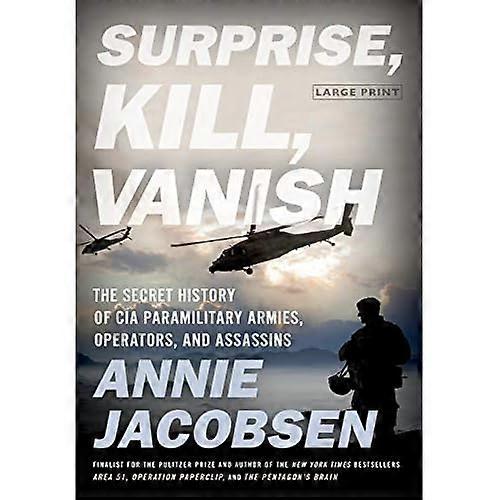 Surprise, Kill, Vanish: The Secret History of CIA Paramilitary Armies, Operators, and Assassins