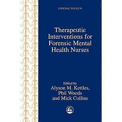 Therapeutic Interventions for Forensic Mental Health Nurses (Forensic Focus)