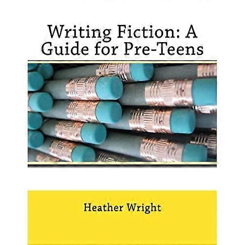 Writing Fiction: A Guide for Pre-Teens
