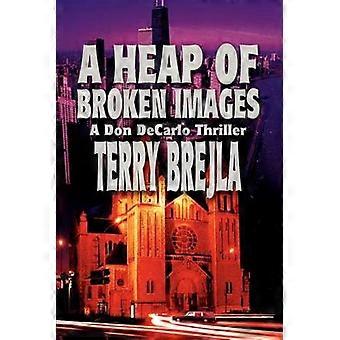 A Heap of Broken Images A Don DeCarlo Thriller