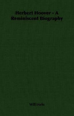 Herbert Hoover - A Reminiscent Biography