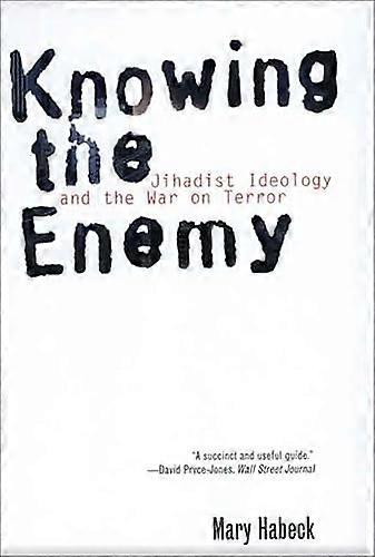 Knowing the Enemy: Jihadist Ideology and the War on Terror