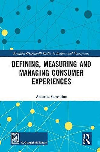Defining Measuring and Managing Consumer Experiences