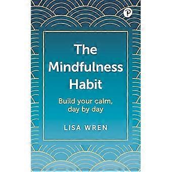 The Mindfulness Habit Build your calm day by day