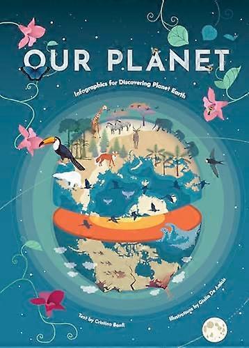 Our Planet: Infographics for Discovering Planet Earth