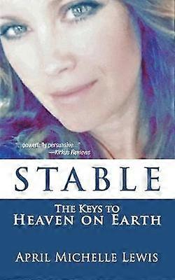 STABLE The Keys to Heaven on Earth