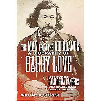 Mann fra Rio Grande : En biografi om Harry Love, leder av California Rangers som sporet opp Joaquin Murrieta