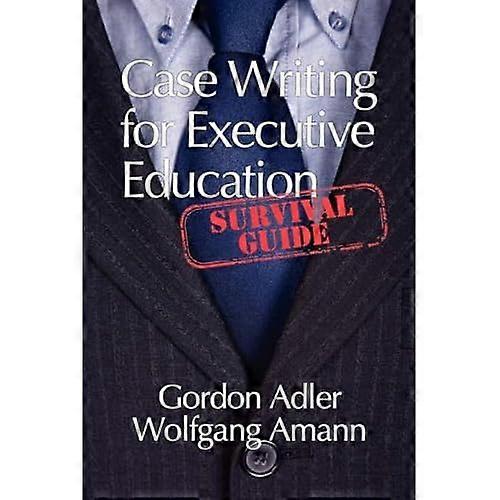 Case Writing for Executive Education: a Survival Guide