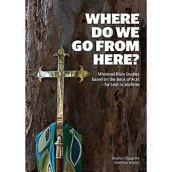 Where Do We Go From Here Missional Bible Studies Based On The Book Of Acts - For - Stephen Daughtry - Paperback - en Book