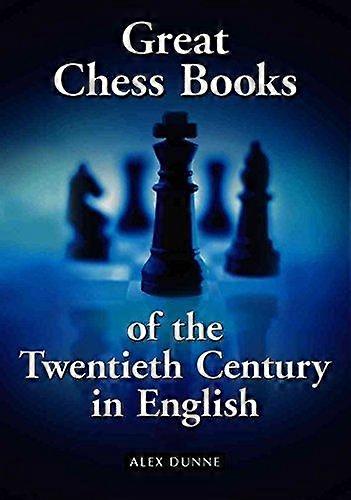 Great Chess Books Of The Twentieth Century In English by Alex Dunne Paperback