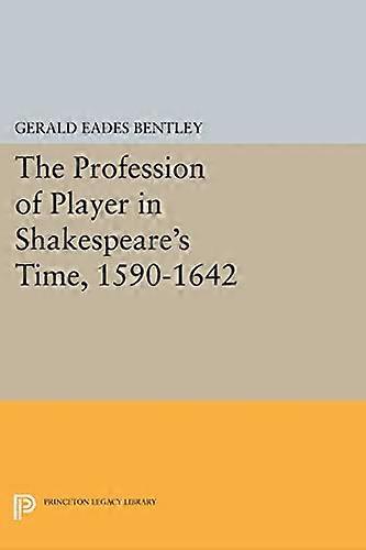 The Profession of Player in Shakespeares Time 1590 1642