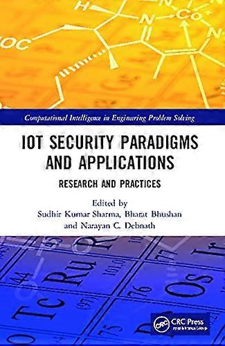 IoT Security Paradigms and Applications: Research and Practices (Computational Intelligence in Engineering Problem Solving)