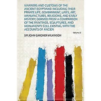 De gamle egypternes manerer og skikker: Inkludert deres privatliv, styresett, lover, kunst, industri, religioner og tidlig historie; Avledet