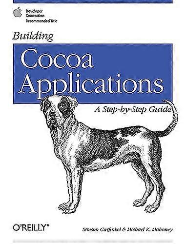 Building Cocoa Applications: A Step by Step Guide: A Step-by-step Guide