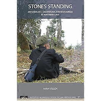 Standing Stones: Archäologie, Kolonialismus und Ökotourismus im Norden von Laos (Critical Cultural Heritage Series,...