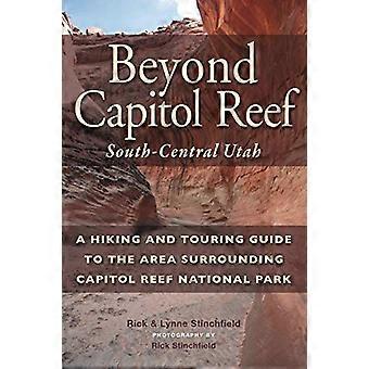 Oltre Capital Reef: Utah centro-meridionale: una guida escursionistica e turistica nell'area circostante il Parco Nazionale di Capitol Reef