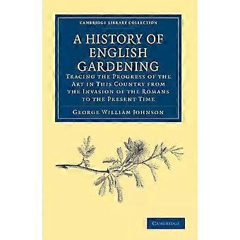 A History Of English Gardening Chronological Biographical Literary A - George William Johnson