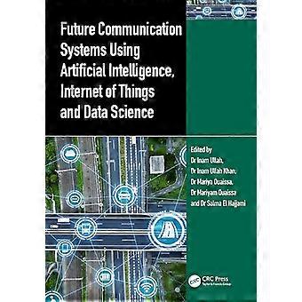 Future Communication Systems Using Artificial Intelligence Internet of Things and Data Science