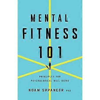Mental Fitness 101 Principles for Psychological Well Being