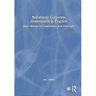 Behavioral Corporate Governance in Practice New Models for Leadership and Oversight
