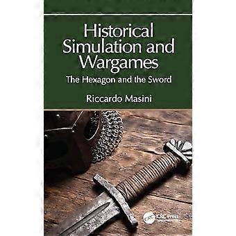 Historical Simulation and Wargames The Hexagon and the Sword