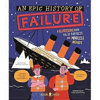An Epic History of Failure A blundering book full of fun facts and mindless mishaps
