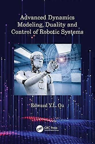 Advanced Dynamics Modeling Duality and Control of Robotic Systems