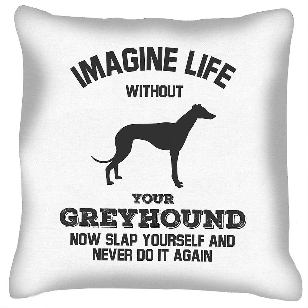 Imagine Life Without Your Greyhound Cushion