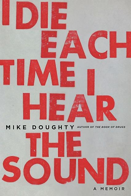 I Die Each Time I Hear The Sound by Mike Doughty Paperback