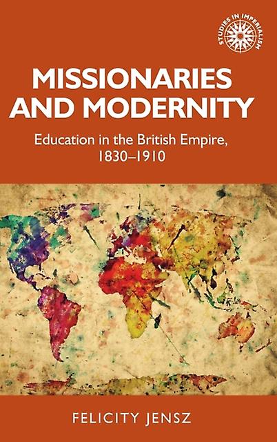 Missionaries And Modernity by Felicity Jensz Hardback Book