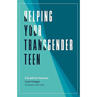 Helping Your Transgender Teen 2nd Edition - Irwin Krieger